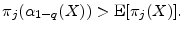 \displaystyle \ensuremath{\pi_{j}}(\ensuremath{\alpha_{1-q}(X)})>\ensuremath{{\rm E}\lbrack \ensuremath{\pi_{j}}(X)\rbrack}.