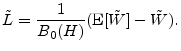 \displaystyle \tilde{L} = \frac{1}{B_0(H)}(\ensuremath{{\rm E}\lbrack \ensuremath{\tilde W}\rbrack} - \ensuremath{\tilde W}).