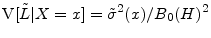 \displaystyle \ensuremath{{\rm V}\lbrack \tilde{L}\vert X=x\rbrack} = \ensuremath{{\tilde\sigma}^2}(x)/B_0(H)^2 