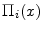  \ensuremath{\Pi_{i}}(x)
