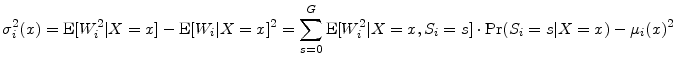 \displaystyle \ensuremath{\sigma^2_{i}}(x) = \ensuremath{{\rm E}\lbrack \ensuremath{W_{i}}^2\vert X=x\rbrack}-\ensuremath{{\rm E}\lbrack \ensuremath{W_{i}}\vert X=x\rbrack}^2 = \sum_{s=0}^G \ensuremath{{\rm E}\lbrack \ensuremath{W_{i}}^2\vert X=x,\ensuremath{S_{i}}=s\rbrack} \cdot\Pr(\ensuremath{S_{i}}=s\vert X=x) - \ensuremath{\mu_{i}}(x)^2