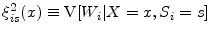  \ensuremath{\xi_{i s}^{2}}(x)\equiv\ensuremath{{\rm V}\lbrack \ensuremath{W_{i}}\vert X=x,\ensuremath{S_{i}}=s\rbrack}