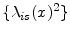  \{\ensuremath{\lambda_{i s}}(x)^2\}