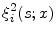 \displaystyle \ensuremath{\xi_{i }^{2}}(s;x)