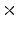 \displaystyle \times