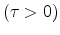  % (\tau >0)