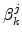  \beta _{k}^{j}