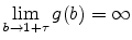 \displaystyle \lim_{b\rightarrow 1+\tau }g(b)=\infty