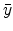 \displaystyle \bar{y}