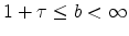 \displaystyle 1+\tau \leq b<\infty