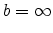 \displaystyle b=\infty