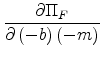 \displaystyle \frac{\partial \Pi _{F}}{\partial \left( -b\right) \left( -m\right) }