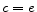 c=e