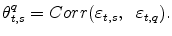 \displaystyle \theta _{t,s}^{q}=Corr(\varepsilon _{t,s},\;\;\varepsilon _{t,q}).