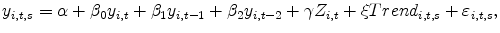 \displaystyle y_{i,t,s}=\alpha +\beta _{0}y_{i,t}+\beta _{1}y_{i,t-1}+\beta _{2}y_{i,t-2}+\gamma Z_{i,t}+\xi Trend_{i,t,s}+\varepsilon _{i,t,s},