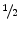  \raise.5ex\hbox{$\scriptstyle 1$}\kern-.1em/ %fractions \kern-.15em\lower.25ex\hbox{$\scriptstyle 2$} 