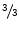  \raise.5ex\hbox{$\scriptstyle 3$}\kern-.1em/ \kern-.15em\lower.25ex\hbox{$\scriptstyle 3$} 