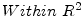  Within~R^2
