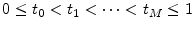  0\leq t_{0}<t_{1}<\cdots <t_{M}\leq 1