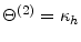  \Theta^{(2)}=\kappa_{h}