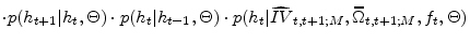 \displaystyle \cdot p(h_{t+1}\vert h_{t},\Theta)\cdot p(h_{t}\vert h_{t-1},\Theta)\cdot {p(h_{t}\vert\widehat{IV}_{t,t+1;M},\widehat{\Omega}_{t,t+1;M},f_{t},\Theta)}