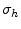  \sigma_h