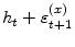 \displaystyle h_{t} + \varepsilon _{t+1 }^{(x)}