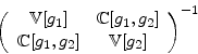 \begin{displaymath}\left( \begin{array}{cc} \mathbb{V}[g_{1}] & \mathbb{C}[g_{1},g_{2}] \ \mathbb{C}[g_{1},g_{2}] & \mathbb{V}[g_{2}] \ \end{array}\right)^{-1}\end{displaymath}