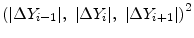 \displaystyle \left( \vert\Delta Y_{i-1}\vert,~\vert\Delta Y_{i}\vert,~\vert\Delta Y_{i+1}\vert \right) ^{2}