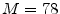  M=78