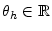  \theta_{h}\in\mathbb{R}