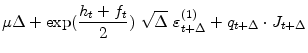 \displaystyle \mu \Delta +\exp (\frac{h_{t}+f_{t}}{2})~\sqrt{\Delta }~\varepsilon _{t+\Delta }^{(1)}+q_{t+\Delta }\cdot J_{t+\Delta }