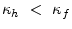  \kappa_{h}~<~\kappa_{f}