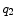  q_{2 }