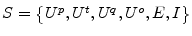 S=\left\{ U^{p},U^{t},U^{q},U^{o},E,I\right\} 