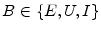  B\in\left\{ E,U,I\right\} 