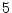  5