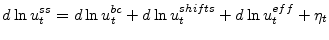 \displaystyle d\ln u_{t}^{ss}=d\ln u_{t}^{bc}+d\ln u_{t}^{shifts}+d\ln u_{t}^{eff}+\eta _{t}% 