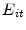  E_{it}