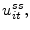  u_{it}^{ss},