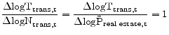 \displaystyle \frac{\Delta\text{logT}_{\text{trans,t}}}{\Delta\text{logN}_{\text{trans,t}}} = \frac{\Delta\text{logT}_{\text{trans,t}}}{\Delta\text{log}\bar{\text{P}}_{\text{real estate,t}}} = 1