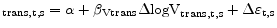 \displaystyle _{\text{trans,t,s}} = \alpha + \beta_{\text{Vtrans}}\Delta\text{logV}_{\text{trans,t,s}} + \Delta\varepsilon_{\text{t,s}}
