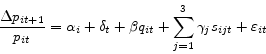 \begin{displaymath} \frac{\Delta p_{it+1} }{p_{it} }=\alpha _i +\delta _t +\beta q_{it} +\sum\limits_{j=1}^3 {\gamma _j s_{ijt} +\varepsilon _{it} } \end{displaymath}