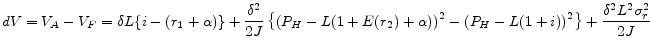 \displaystyle dV = V_A - V_F = \delta L \{i-(r_{1}+\alpha)\} + \frac{\delta^{2}}{2J} \left\{ (P_{H}-L(1+E(r_{2})+\alpha))^{2} -(P_{H}-L(1+i))^{2} \right\} + \frac{\delta^{2}L^{2}\sigma_{r}^{2}}{2J}