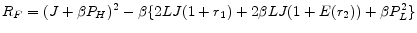 \displaystyle R_{F} = (J+\beta P_{H})^{2} - \beta\{ 2LJ(1+r_{1}) + 2\beta LJ(1+E(r_{2})) + \beta P_{L}^{2} \}