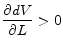 \displaystyle \frac{\partial dV}{\partial L} > 0