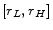  [r_{L}, r_{H}]