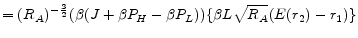 \displaystyle = (R_A)^{-\frac{3}{2}} (\beta(J+\beta P_H - \beta P_L)) \{\beta L \sqrt{R_A}(E(r_2)-r_1)\}