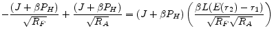 \displaystyle -\frac{(J+\beta P_H)}{\sqrt{R_F}} + \frac{(J+\beta P_H)}{\sqrt{R_A}} = (J+\beta P_H) \left( \frac{\beta L(E(r_2)-r_1)}{\sqrt{R_F}\sqrt{R_A}} \right)