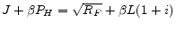  J+\beta P_{H} = \sqrt{R_{F}} + \beta L(1+i) 